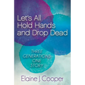 Let's All Hold Hands and Drop Dead: Three Generations One Story