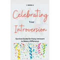 Celebrating Your Introversion: Survival Guide for Every Introvert to Make a Difference