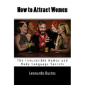 How to Attract Women: The Irresistible Humor and Body Language Secrets