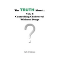 The Truth About... Vol. 6 - Controlling Cholesterol Without Drugs