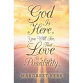 God Is Here, You Will See, That Love Is a Possibility.