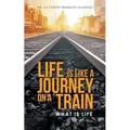 Life Is Like a Journey on a Train: What Is Life