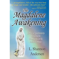 The Magdalene Awakening: Symbols and Synchronicity Heralding the Re-Emergence of the Divine Feminine