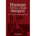 Human Suffering and the Evil of Religion: The Greatest Problems for Belief in God