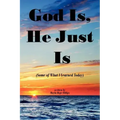 God Is, He Just Is: (Some of What I Learned Today)