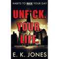 Unf*ck Your Life: Habits To Hack Your Day