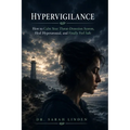 Hypervigilance: How to Calm Your Nervous System, Stop Living on High Alert, and Finally Feel Safe