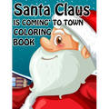 Santa Claus is Coming to town Coloring book: Unique Christmas Coloring book for Kids and Adults ( Premium Quality Cover)