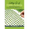 Letting Go of Perfectionism: Gaining Perspective, Balance, and Ease
