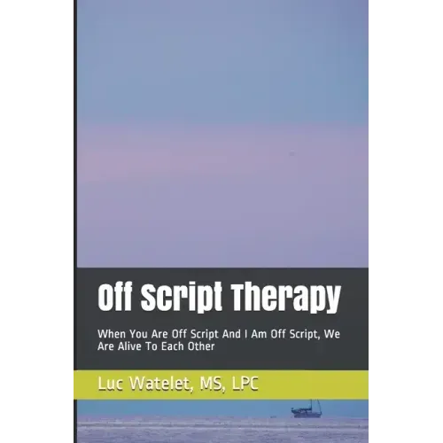 Off Script Therapy: When You Are Off Script And I Am Off Script, We Are Alive To Each Other