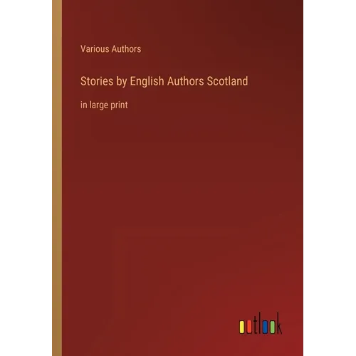 Stories by English Authors Scotland: in large print