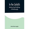 In the Catskills; Selections from the Writings of John Burroughs