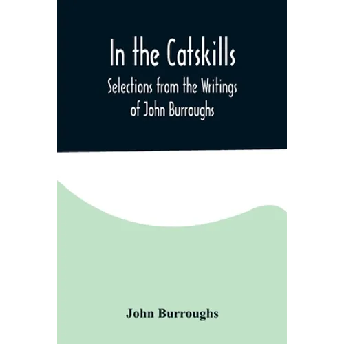 In the Catskills; Selections from the Writings of John Burroughs
