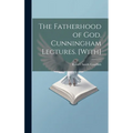 The Fatherhood of God. Cunningham Lectures. [With]