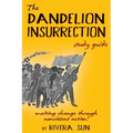 The Dandelion Insurrection Study Guide: - making change through nonviolent action -