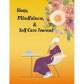 Sleep, Mindfulness, & Self Care Journal