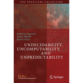 Undecidability, Uncomputability, and Unpredictability