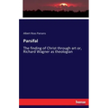Parsifal: The finding of Christ through art or, Richard Wagner as theologian