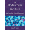 The Undercover Autistic: Navigating Your Diagnosis