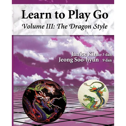 The Dragon Style (Learn to Play Go Volume III): Learn to Play Go Volume III