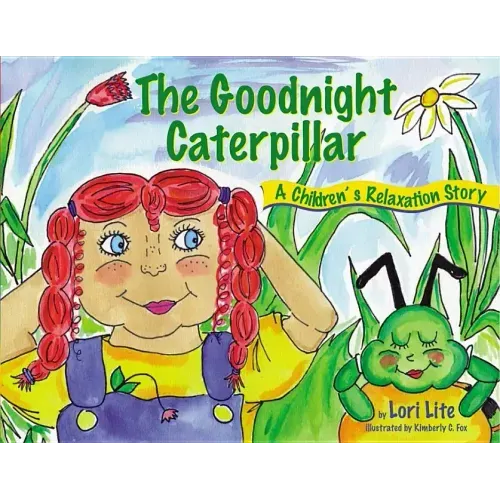 Goodnight Caterpillar: A Relaxation Story for Kids Introducing Muscle Relaxation and Breathing to Improve Sleep, Reduce Stress, and Control Anger