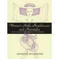 Women's Hats, Headdresses and Hairstyles: With 453 Illustrations, Medieval to Modern