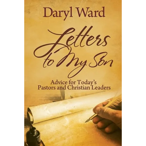 Letters to My Son: Advice for Today's Pastors and Christian Leaders