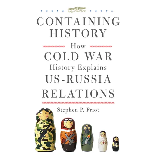 Containing History: How Cold War History Explains Us-Russia Relations