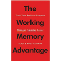 The Working Memory Advantage: Train Your Brain to Function Stronger, Smarter, Faster