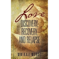 Love: Discovery, Recovery, and Relapse