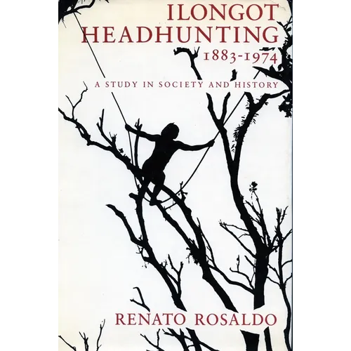 Ilongot Headhunting 1883-1974: A Study in Society and History