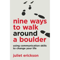 Nine Ways to Walk Around a Boulder: using communication skills to change your life