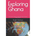 Exploring Ghana: The Tourist's Guide To Over 100 Sites & Scenes Within Ghana