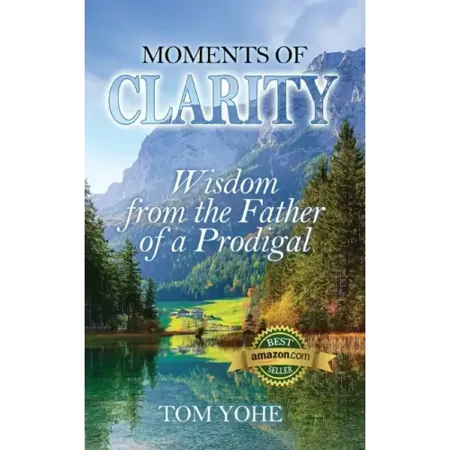 Moments of Clarity: Wisdom from the Father of a Prodigal