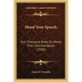Mend Your Speech: One Thousand Hints On Words Their Use And Abuse (1920)