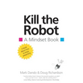 Kill the Robot: A Mindset Book