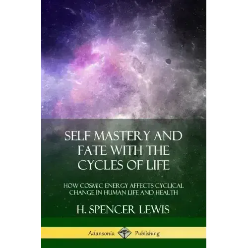 Self Mastery and Fate with the Cycles of Life: How Cosmic Energy Affects Cyclical Change in Human Life and Health