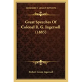 Great Speeches Of Colonel R. G. Ingersoll (1885)