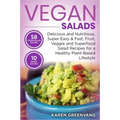 Vegan Salads: Delicious and Nutritious, Super Easy & Fast, Fruit, Veggie and Superfood Salad Recipes for a Healthy Plant-Based Lifestyle