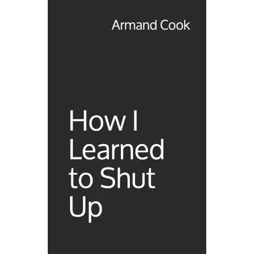 How I Learned to Shut Up