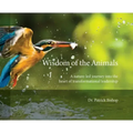Wisdom of the Animals: A Nature-led Journey into the Heart of Transformational Leadership