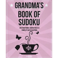 Grandma's Book Of Sudoku: 200 traditional sudoku puzzles in easy, medium and hard