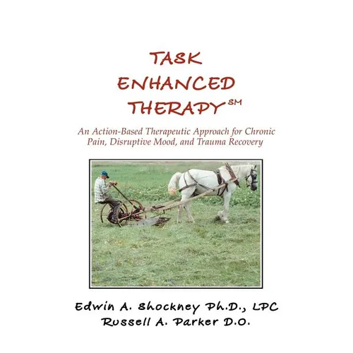 Task Enhanced TherapySM: An Action-Based Therapeutic Approach for Chronic Pain, Disruptive Mood, and Trauma Recovery