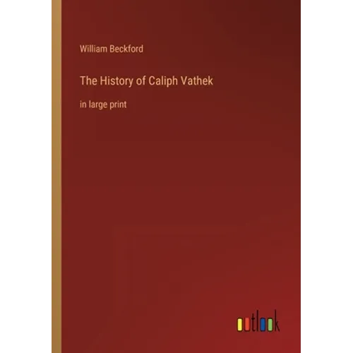 The History of Caliph Vathek: in large print