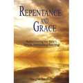 Repentance and Grace: Rediscovering the Bible's Simple, Harmonious Teaching