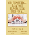 Guia Bilingue Legal Para Todos/ Bilingual Legal Guide for All: Spanish-English/English-Spanish