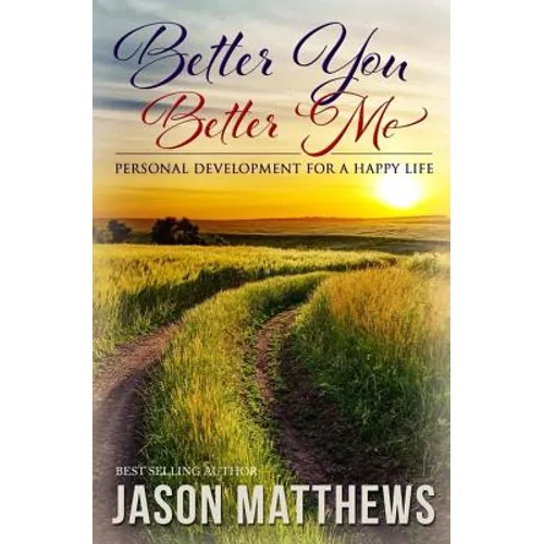 Better You, Better Me: Personal Development for a Happy Life