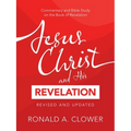 Jesus Christ and His Revelation Revised and Updated: Commentary and Bible Study on the Book of Revelation