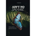 Ain't No Shame: Embrace The Past, Accept The Present, and Move On To The Future Workbook