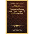 Selected Addresses And Public Papers Of Woodrow Wilson